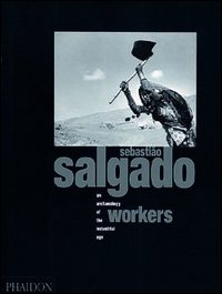 Sebastião Salgado. Workers. An archaeology of the industrial age. Ediz. inglese