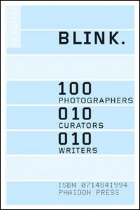 Blink. 100 photographers, 10 curators, 10 writers
