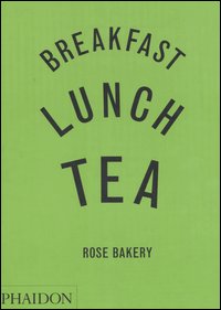 Breakfast, lunch, tea. Rose Bakery