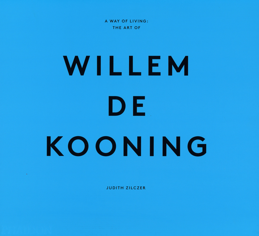 A way of living: the art of Willem De Kooning