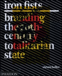 Iron Fists. Branding the 20th-century totalitarian state