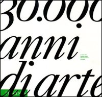 Trentamila anni di arte. La storia della creatività umana attraverso il tempo e lo spazio
