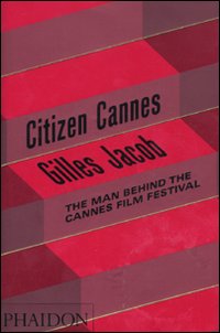 Citizen Cannes. The man behind the Festival
