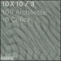 10 x 10. 100 architects. 10 critics. Vol. 3