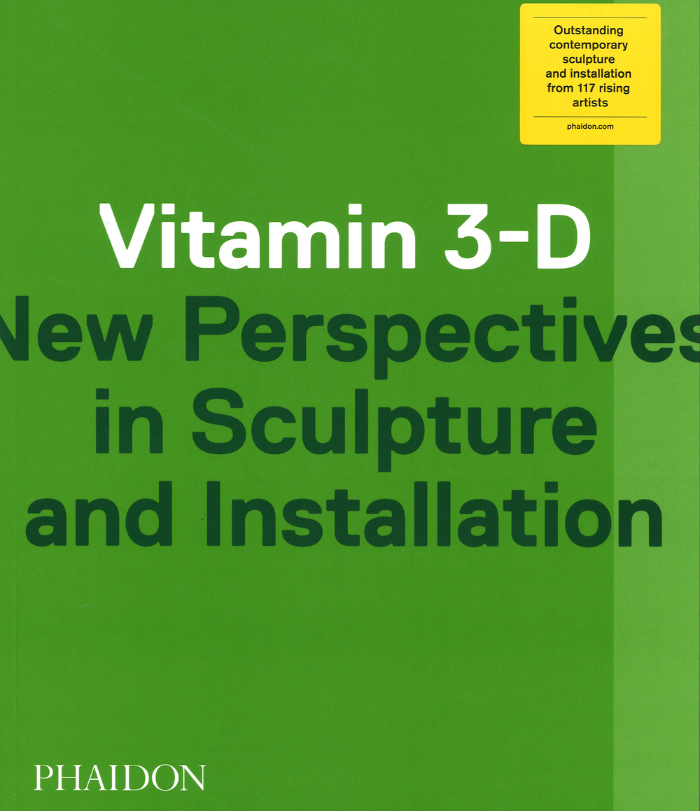 Vitamin 3-D. New perspective in sculpture and installation