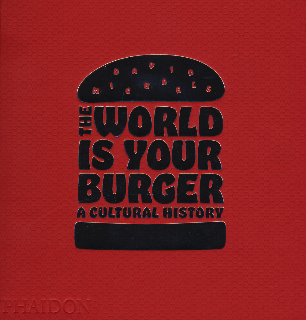 The world is your burger. A cultural history
