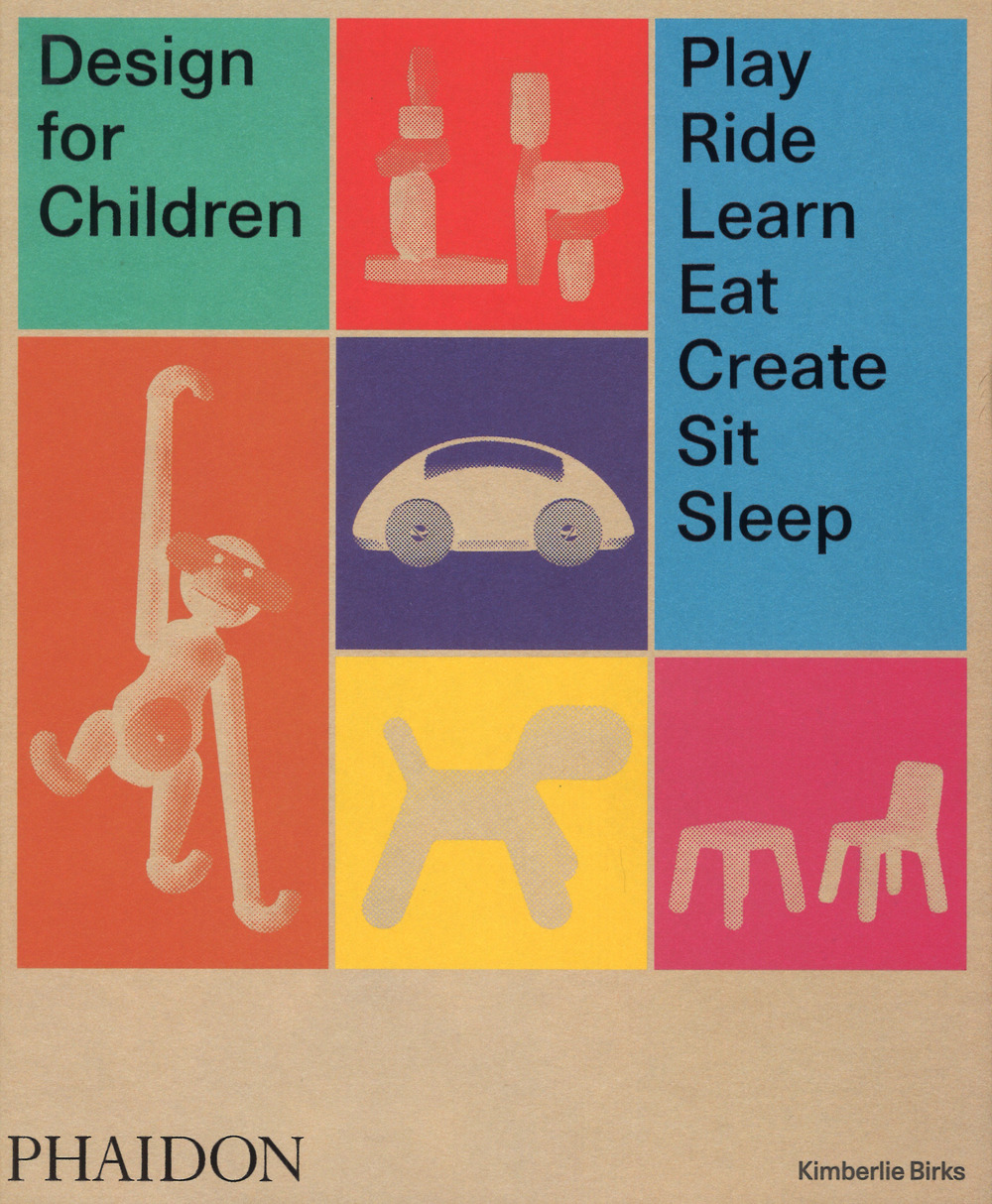 Design for children. Play, ride, learn, eat, create, sit, sleep