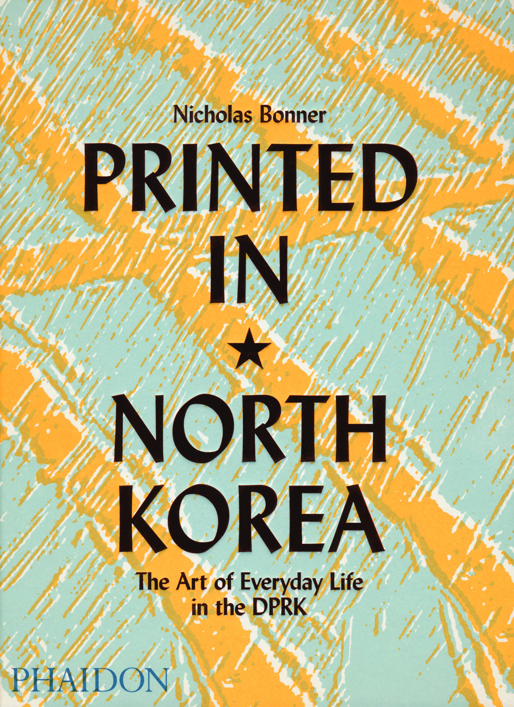 Printed in North Korea. The art from everyday life in the DPRK