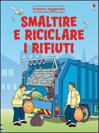 Smaltire e riciclare i rifiuti. Imparo leggendo