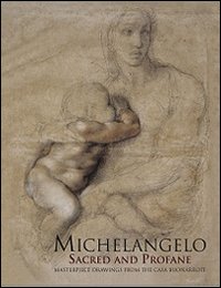 Michelangelo sacred and profane. Masterpiece drawings from the Casa Buonarroti