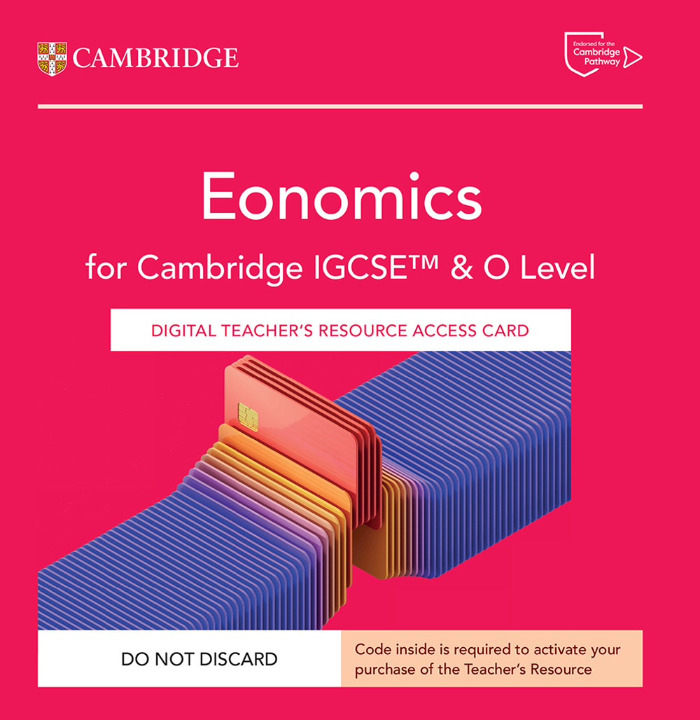 Cambridge IGCSE And O Level Economics. Digital Teacher's Resource Access Card