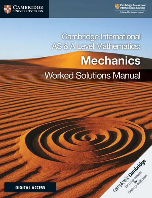 Cambridge International As and A Level Mathematics. Mechanics worked solutions manual. Per le Scuole superiori