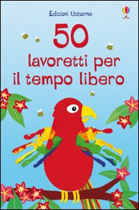 50 lavoretti per il tempo libero