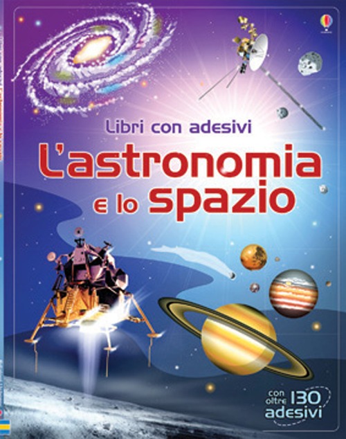 L'astronomia e lo spazio. Con adesivi
