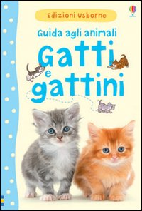 Gatti e gattini. Guida agli animali