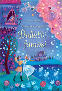 Balletti famosi. Storie per sognare