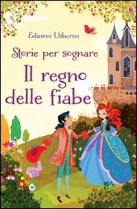 Il regno delle fiabe. Storie per sognare