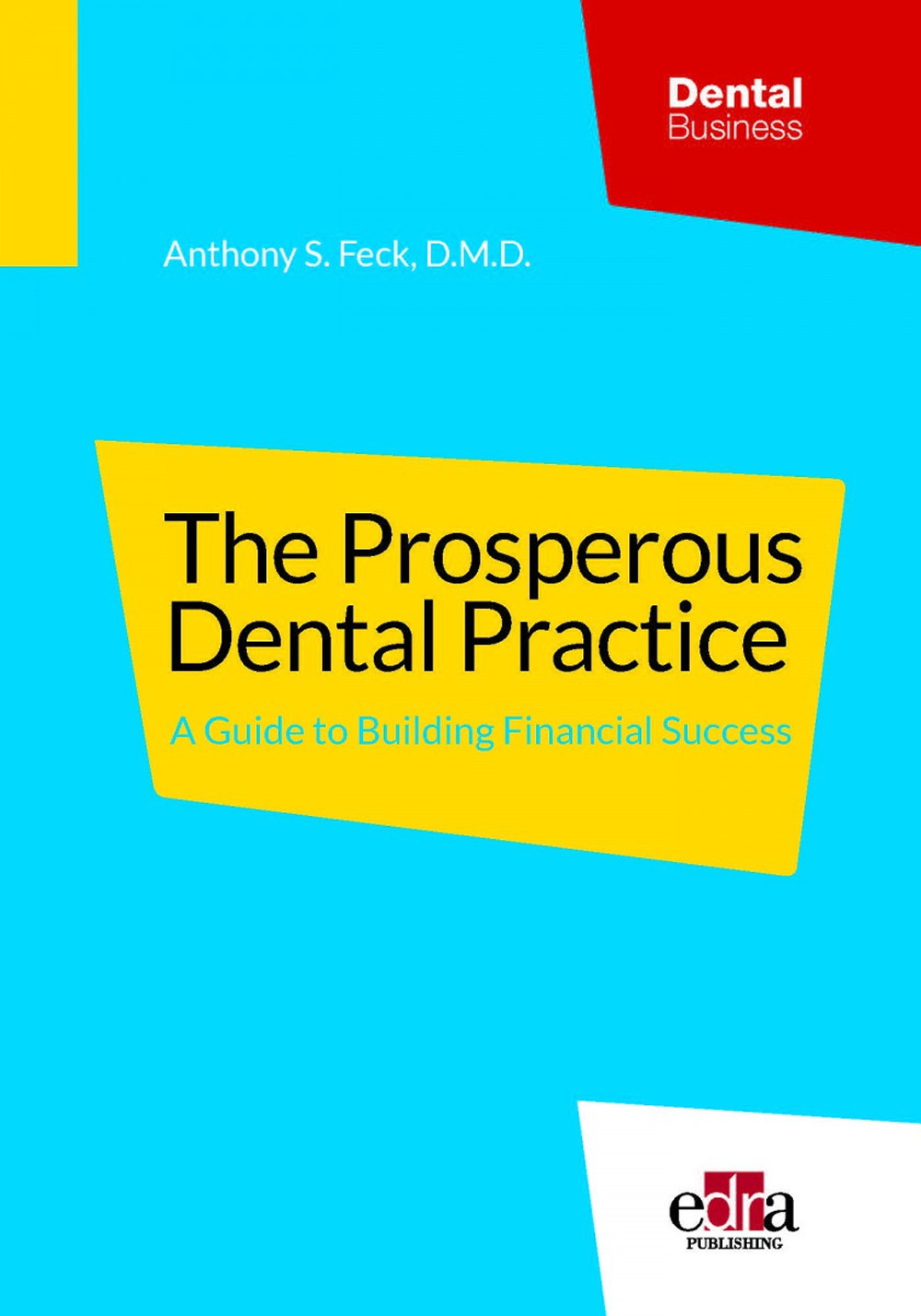 The prosperous dental practice. A guide to building financial success