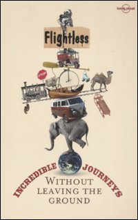 Flightless. Incredible journeys without leaving the ground. Vol. 1