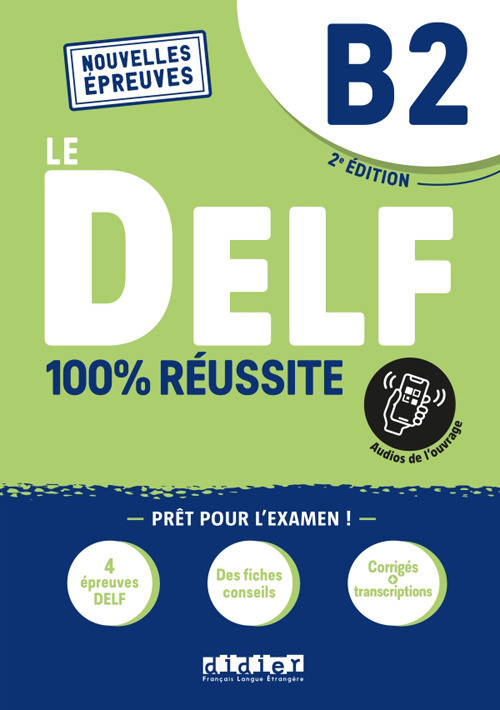 Le DELF 100% réussite. Niveau B2. Per le Scuole superiori