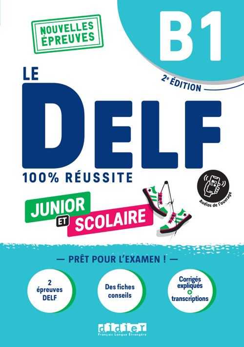 Le DELF 100% réussite. Junior et Scolaire. B1. Per le Scuole superiori