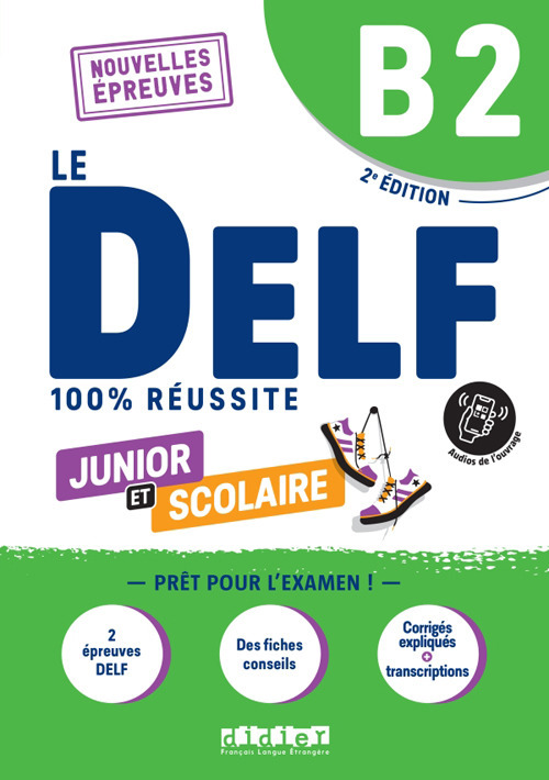 Le DELF 100% réussite. Junior et Scolaire. Niveau B2. Per le Scuole superiori