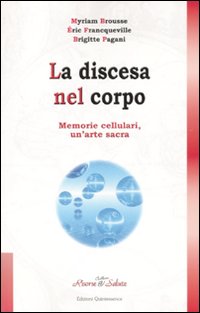 La discesa nel corpo. Memorie cellulari, un'arte sacra