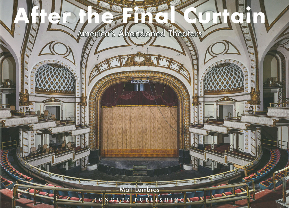 After the final curtain. America’s Abandoned Theaters