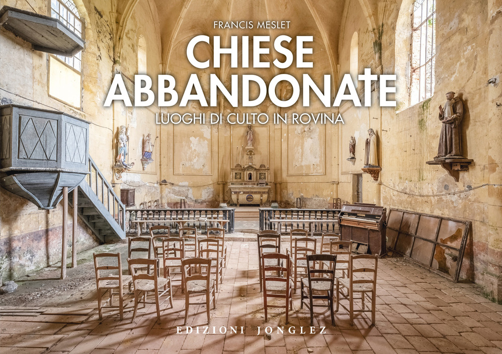 Chiese abbandonate. Luoghi di culto in rovina
