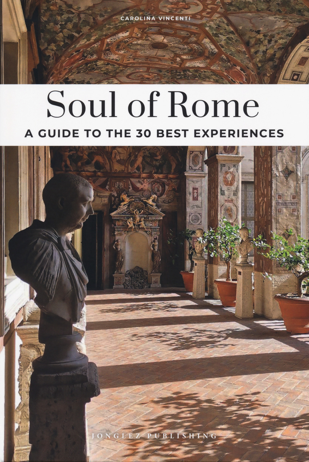 Soul of Rome. A guide to the 30 best experiences