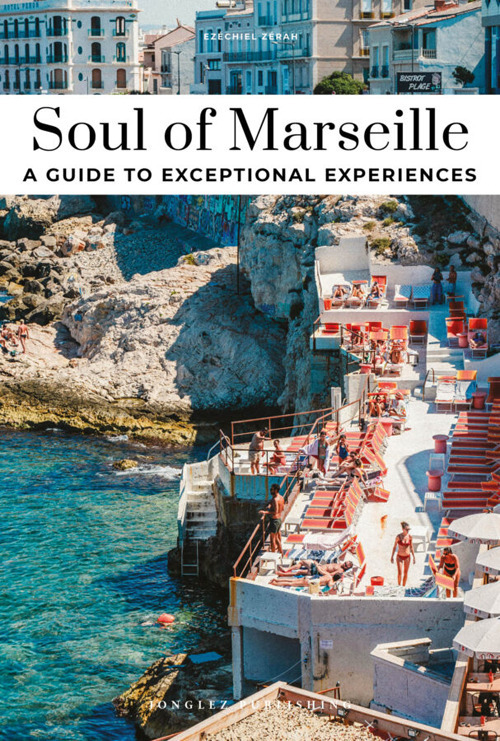 Soul of Marseille. A guide to exceptional experiences