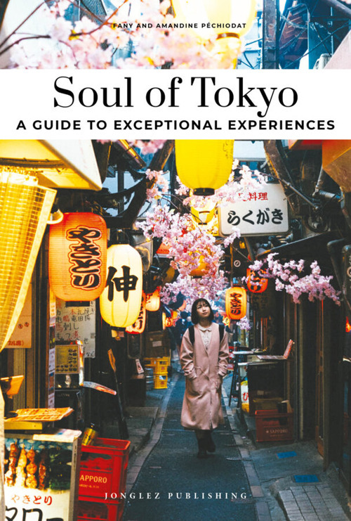 Soul of Tokyo. A guide to 30 exceptional experiences
