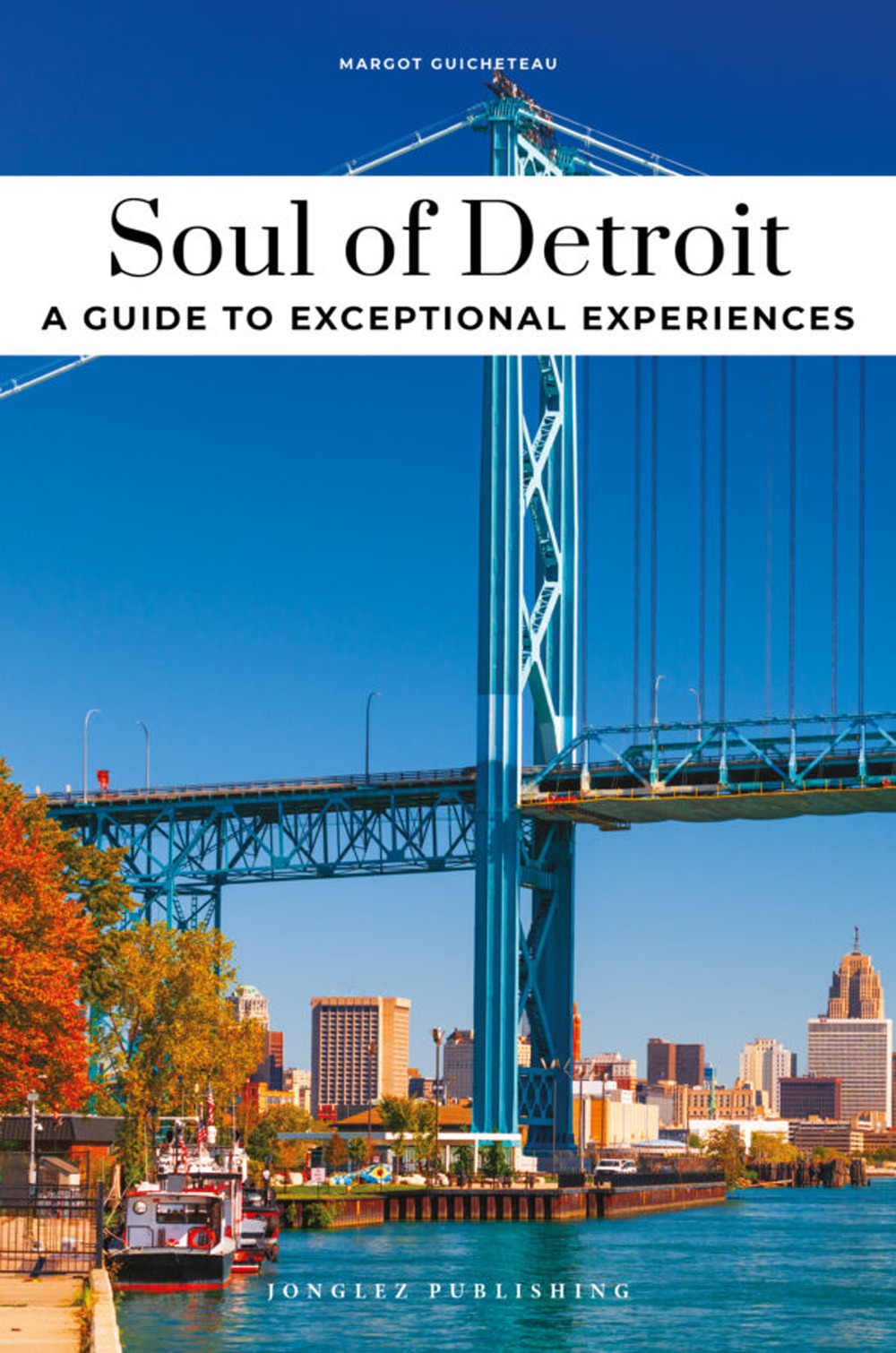 Soul of Detroit. A guide to exceptional experiences
