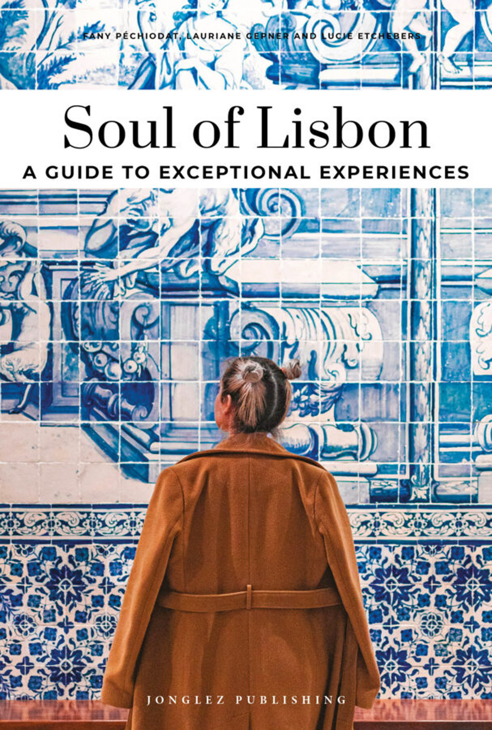 Soul of Lisbon. A guide to exceptional experiences
