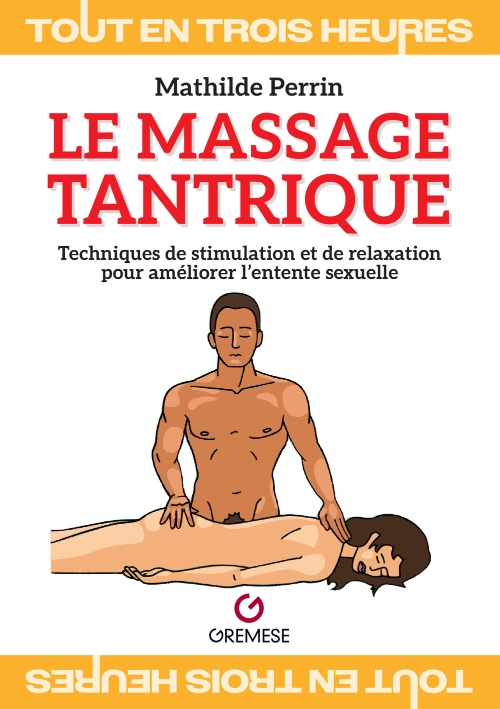 Le massage tantrique. Techniques de stimulation et de relaxation pour améliorer l’entente sexuelle