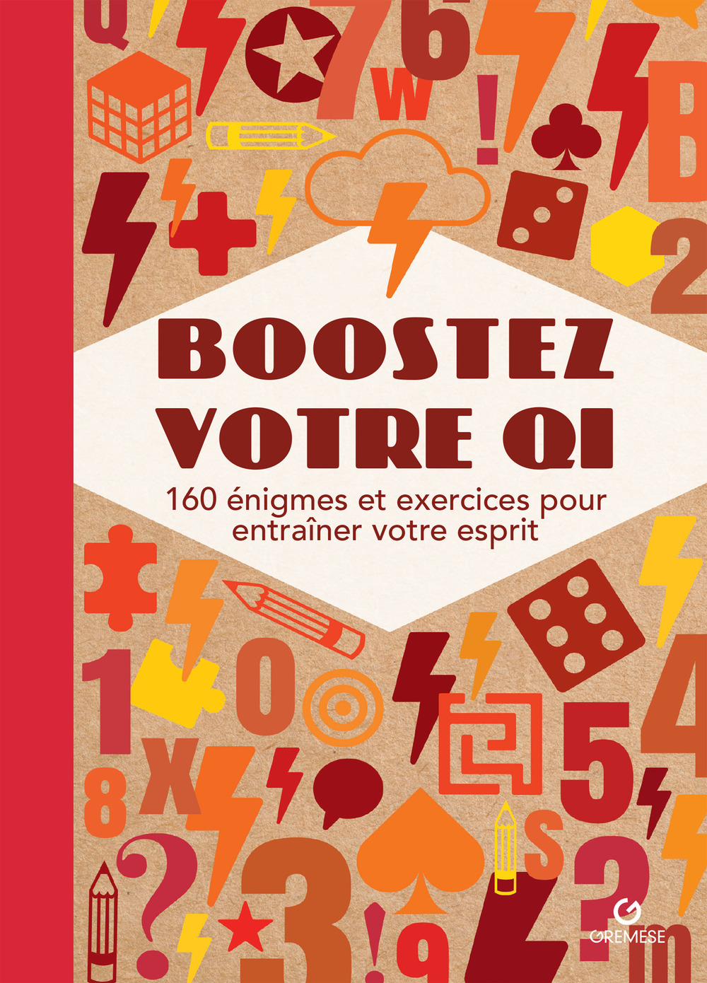 Boostez votre QI. 160 énigmes et exercices pour entraîner votre esprit