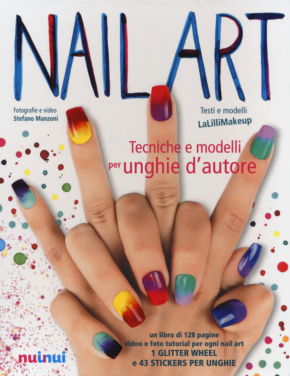 Nail art. Tecniche e modelli per unghie d'autore