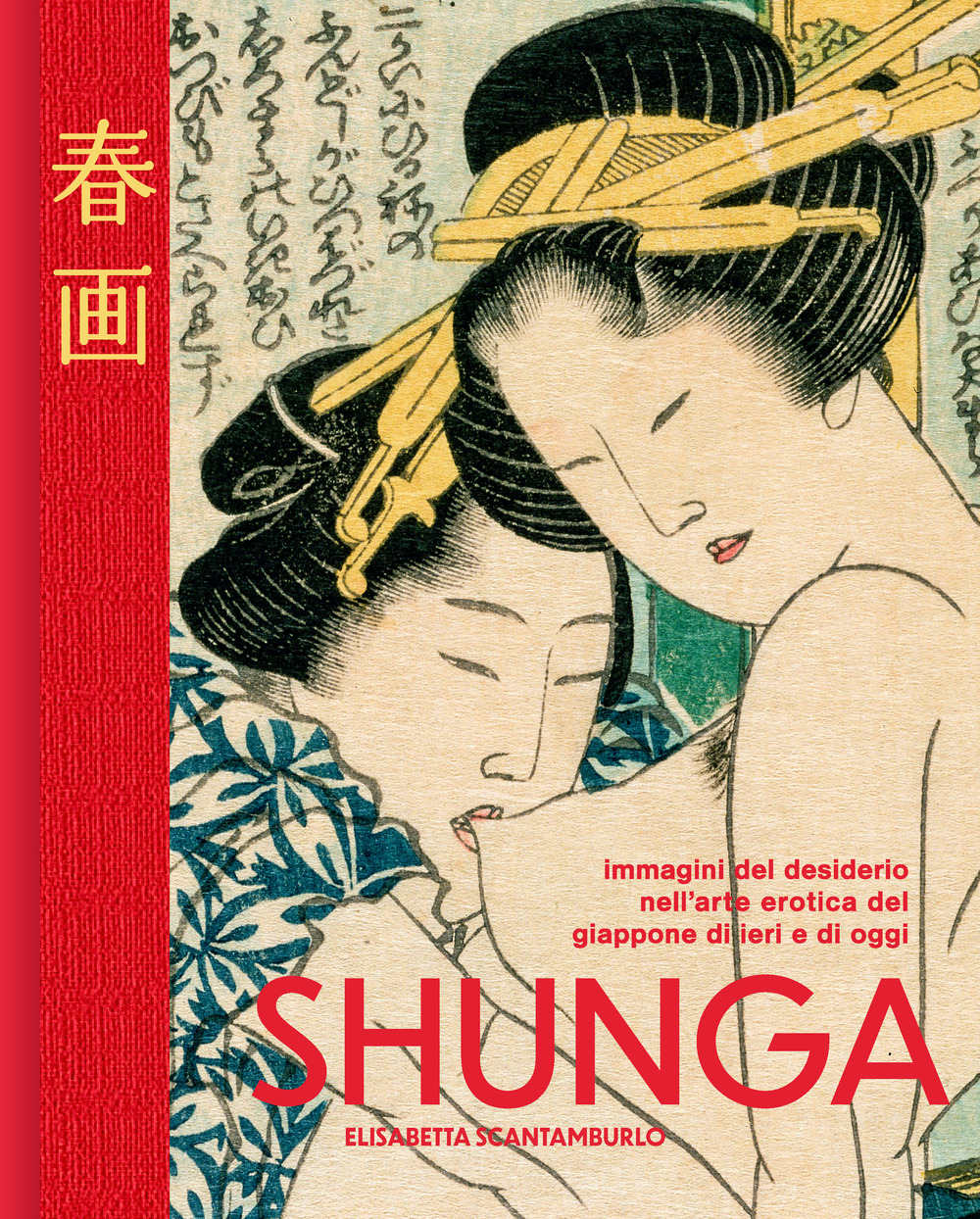 Shunga. Immagini del desiderio nell'arte erotica del Giappone di ieri e di oggi