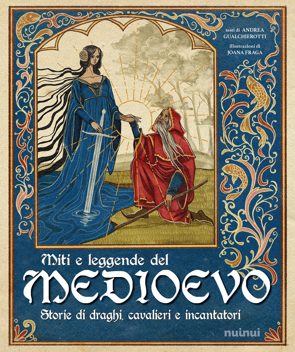 Miti e leggende del Medioevo. Storie di draghi, cavalieri e incantatori