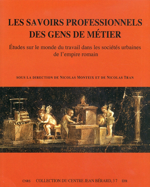 Les savoirs professionnels des gens de métier. Etudes sur le monde du travail dans les sociétés urbaines de l'empire romain. Ediz. francese e italiana