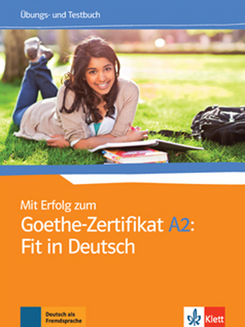 Mit Erfolg zum Goethe-Zertifikat. A2. Fit in Deutsch. Übungsbuch. Per le Scuole superiori