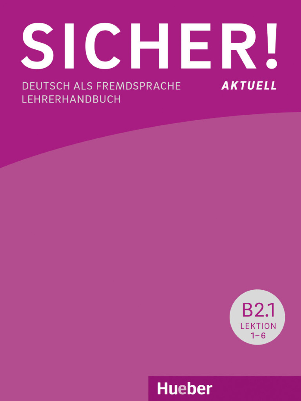 Sicher! Aktuell. Deutsch als Fremdsprache. B2. Lehrerhandbuch. Per le Scuole superiori