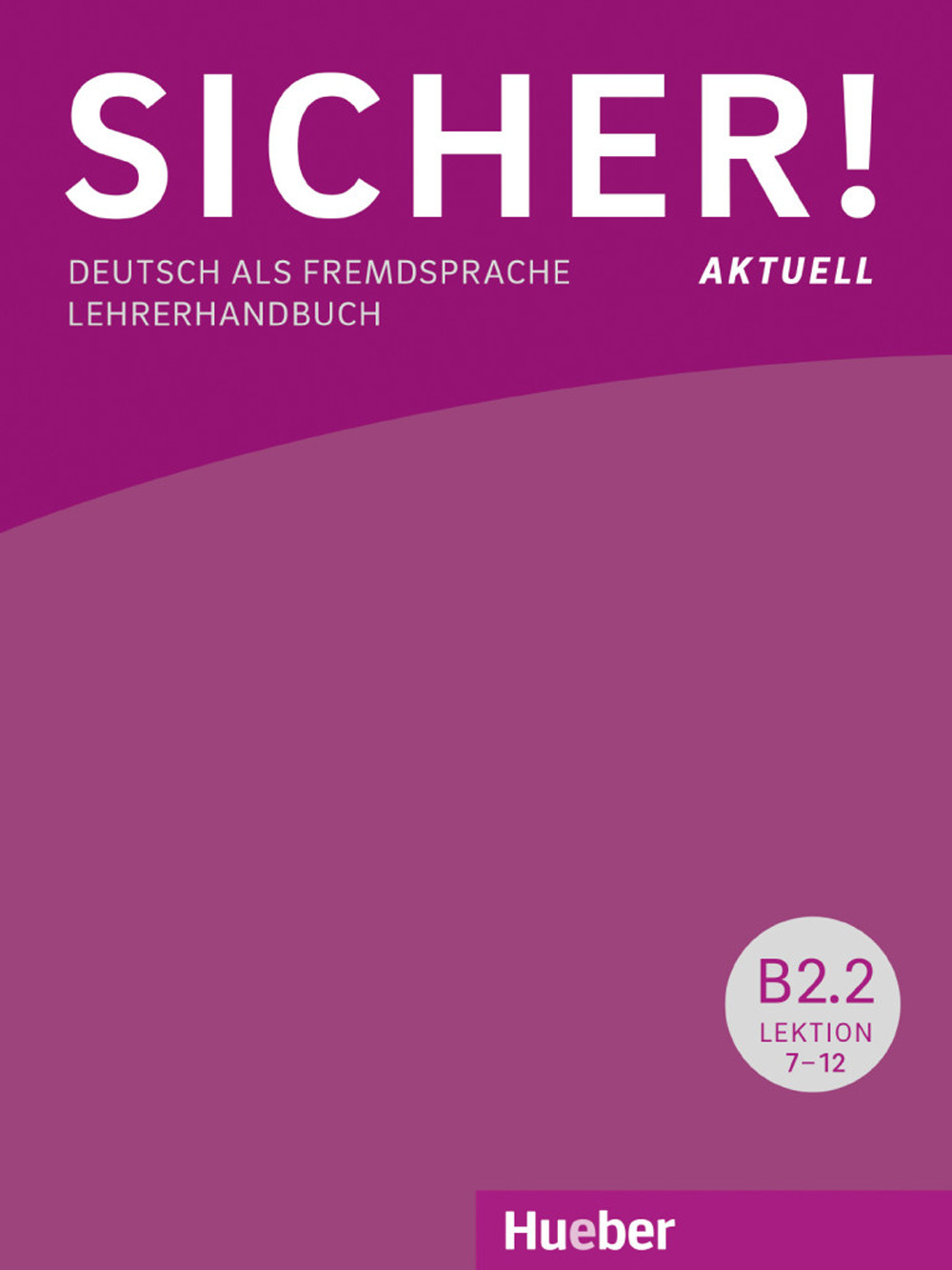 Sicher! Aktuell. Deutsch als Fremdsprache. B2.2.Lehrerhandbuch. Per le Scuole superiori