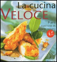 La cucina veloce. Piatti gustosi in poco tempo