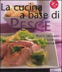La cucina a base di pesce. Piatti prelibati e semplici da preparare