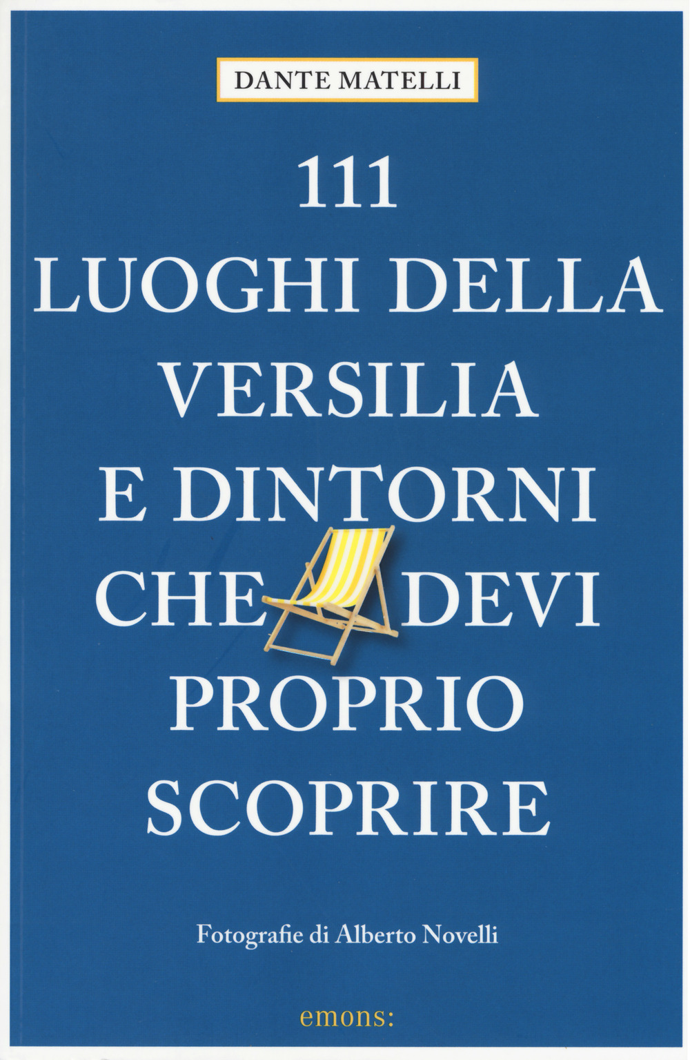 111 luoghi della Versilia e dintorni che devi proprio scoprire