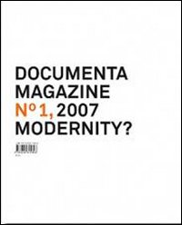 Documenta 12 magazine. Vol. 1: Modernity?