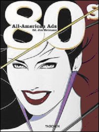 All-American ads of the 80s. Ediz. inglese, francese e tedesca