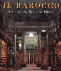 Il barocco. Architettura, scultura, pittura