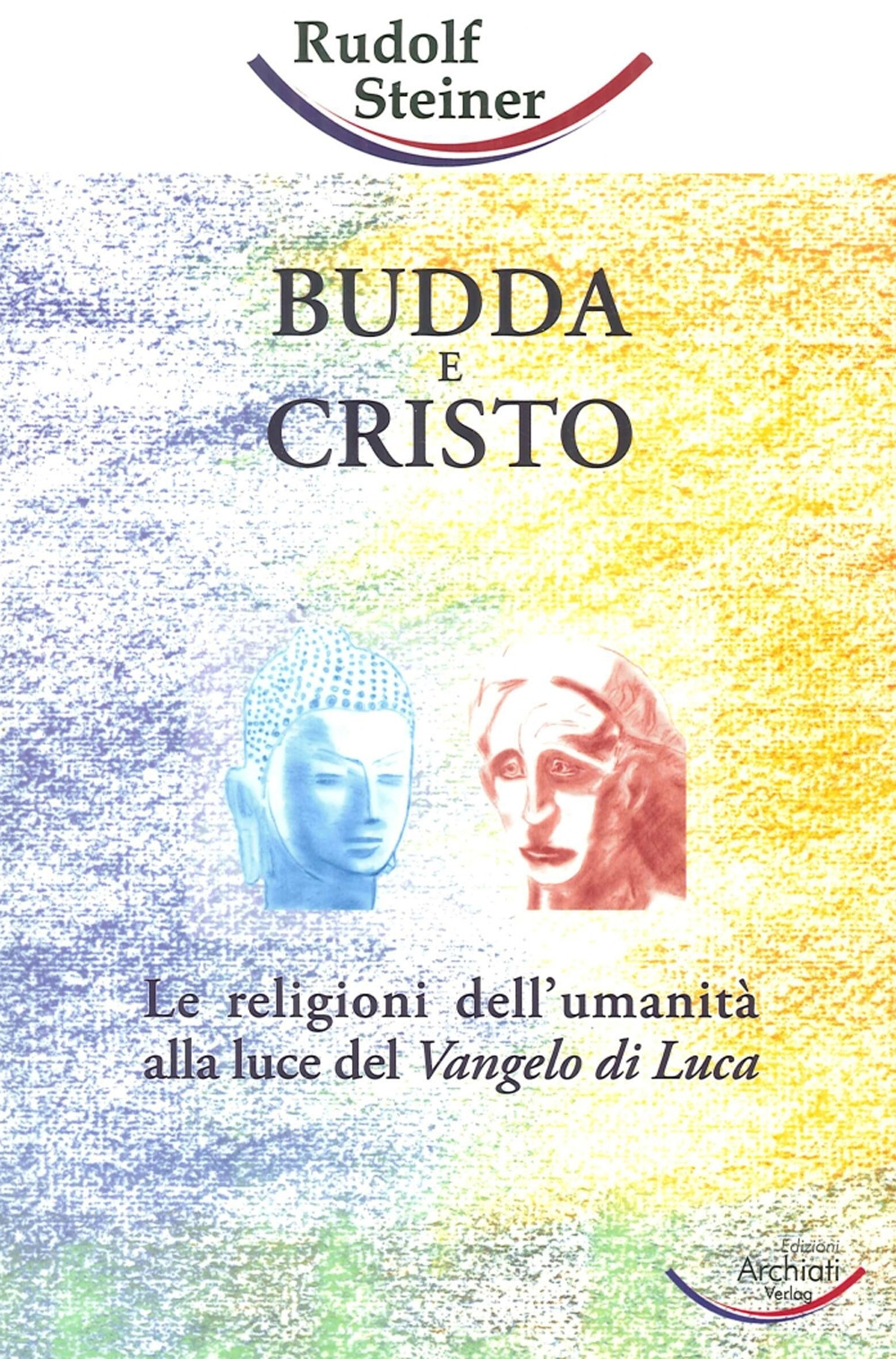 Budda e Cristo. Le religioni dell'umanità alla luce del Vangelo di Luca